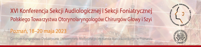XVI Konferencja Sekcji Audiologicznej i Sekcji Foniatrycznej Polskiego Towarzystwa Otorynolaryngologów Chirurgów Głowy i Szyi