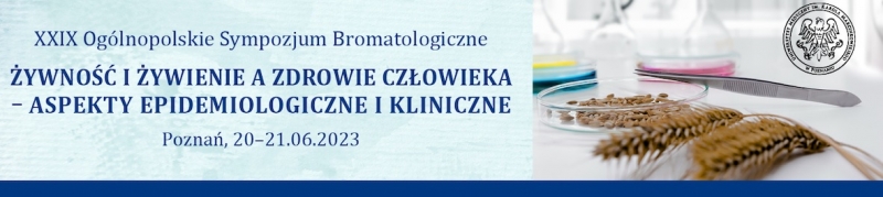 XXIX Sympozjum Bromatologiczne „Żywność i żywienie a zdrowie człowieka – aspekty epidemiologiczne i kliniczne”