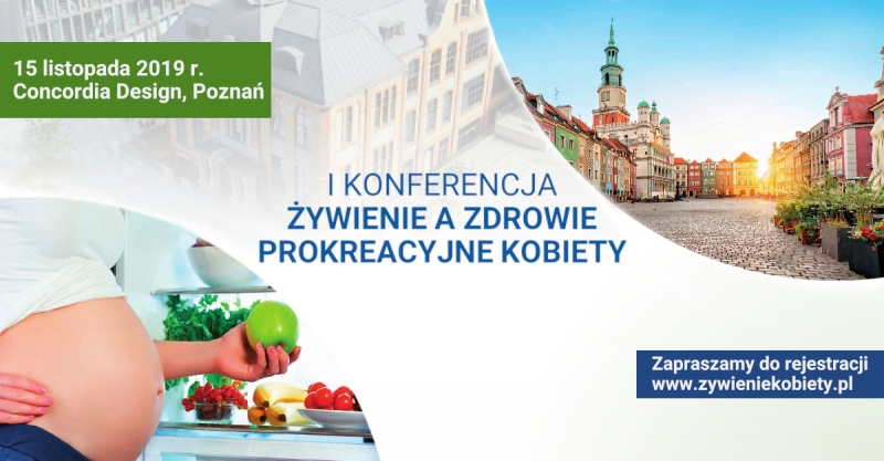 I Konferencja „Żywienie a Zdrowie Prokreacyjne Kobiety”