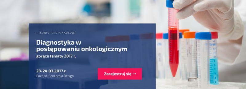 Konferencja Naukowa „Diagnostyka w postępowaniu onkologicznym – gorące tematy 2017”