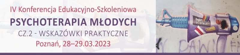 IV Konferencja Edukacyjno-Szkoleniowa „Psychoterapia Młodych cz.2 – wskazówki”