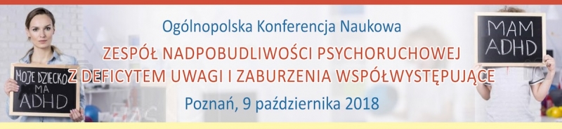 Ogólnopolska Konferencja nt. „Zespół nadpobudliwości psychoruchowej z deficytem uwagi i zaburzenia współwystępujące”