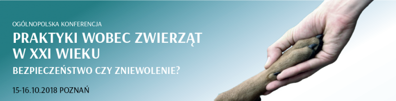 Ogólnopolska Konferencja „Praktyki wobec zwierząt w XXI wieku”