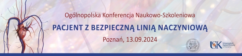 Ogólnopolska Konferencja Naukowo-Szkoleniowa „Pacjent z bezpieczną linią naczyniową”