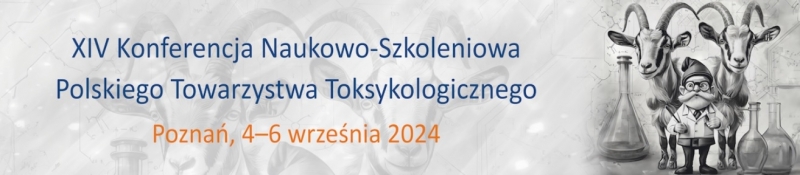 XIV Konferencja Naukowo-Szkoleniowa Polskiego Towarzystwa Toksykologicznego pt.: „Perspektywy i wyzwania współczesnej toksykologii”