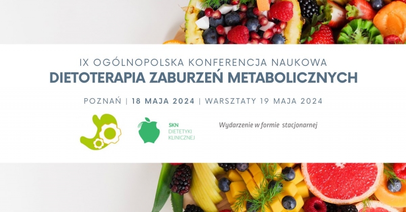 IX Ogólnopolska Konferencja Naukowa „Dietoterapia Zaburzeń Metabolicznych”