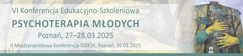 VI Konferencja Edukacyjno-Szkoleniowa „Psychoterapia Młodych cz. 4”
