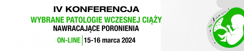 IV Konferencja „Wybrane Patologie Wczesnej Ciąży – nawracające poronienia”