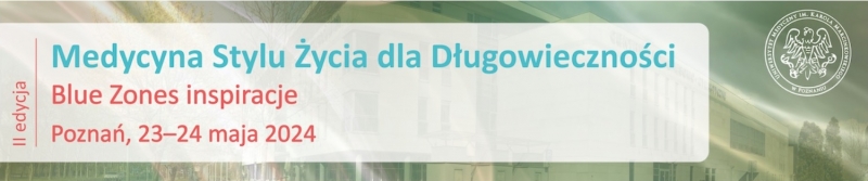 II edycja Konferencji Naukowej „Medycyna Stylu Życia dla Długowieczności. Blue Zones inspiracje”